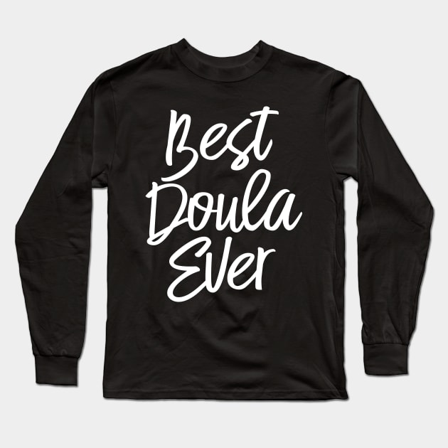 Best Doula Ever Labor Delivery Nurse Midwife Long Sleeve T-Shirt by aneisha